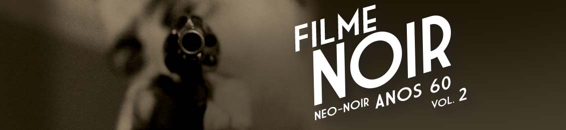 Filme Noir: Neo-Noir Anos 60 Vol. 2 – exclusivo loja virtual